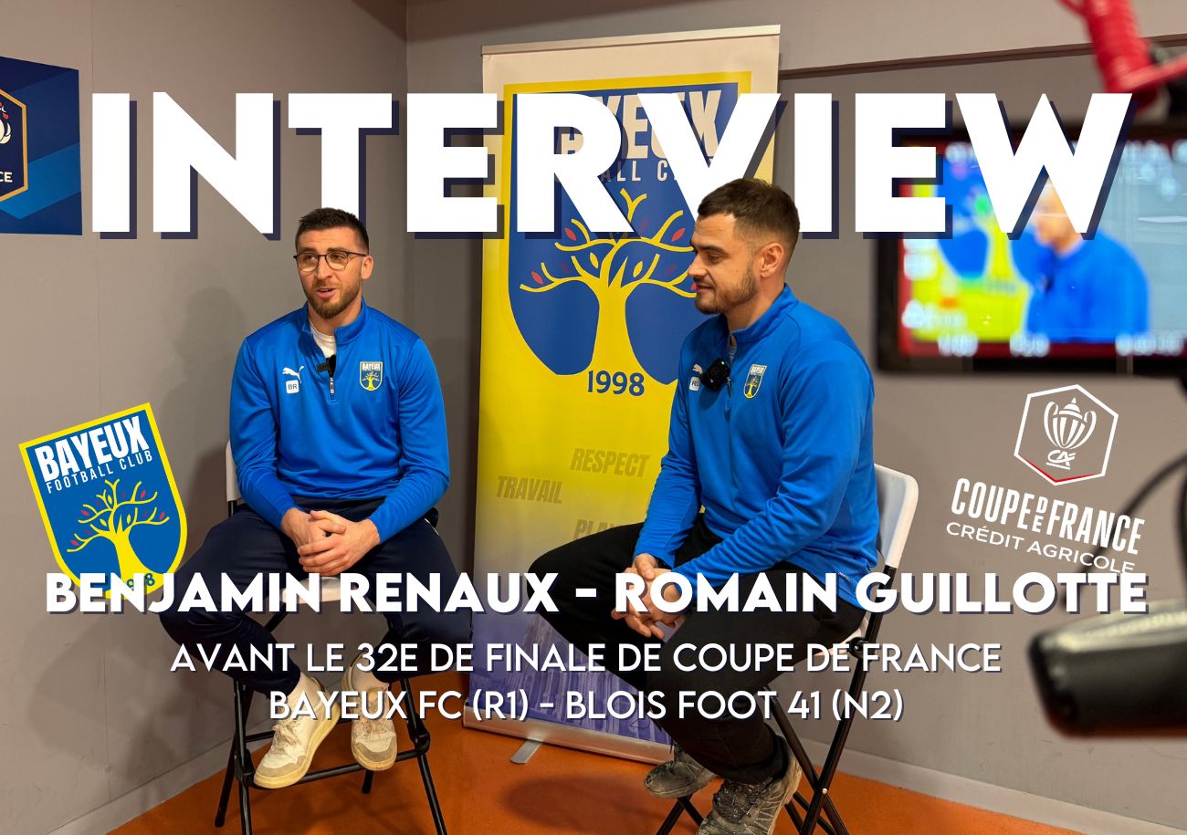Benjamin Renaux et Romain Guillotte sont les invités de L'Entretien avant le 32e de finale de la Coupe de France du Bayeux FC.